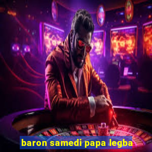 baron samedi papa legba